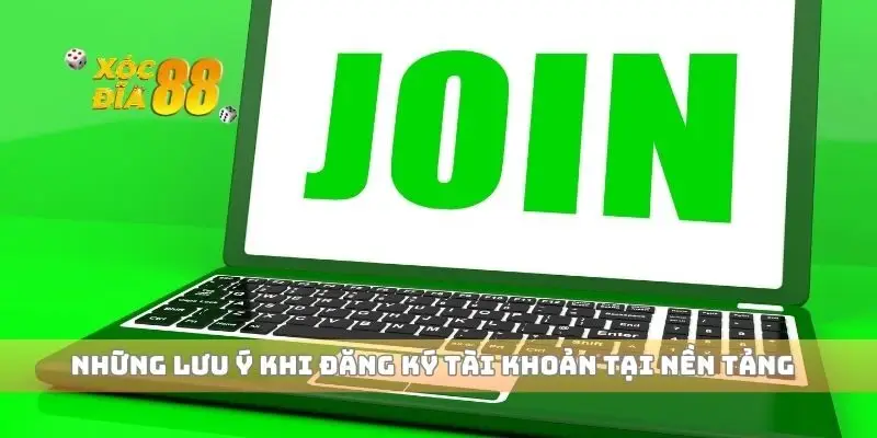 Những lưu ý khi đăng ký tài khoản tại nền tảng